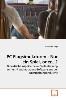 Produktbild: Nagl, C: PC Flugsimulatoren - Nur ein Spiel, oder...?