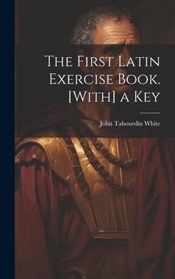 Produktbild: The First Latin Exercise Book. [With] a Key