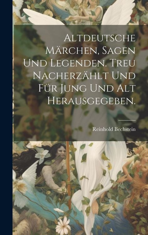 Produktbild: Altdeutsche M&auml;rchen, Sagen und Legenden. Treu nacherz&auml;hlt und f&uuml;r Jung und Alt herausgegeben.