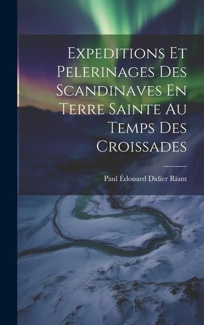 Produktbild: Expeditions Et Pelerinages Des Scandinaves En Terre Sainte Au Temps Des Croissades