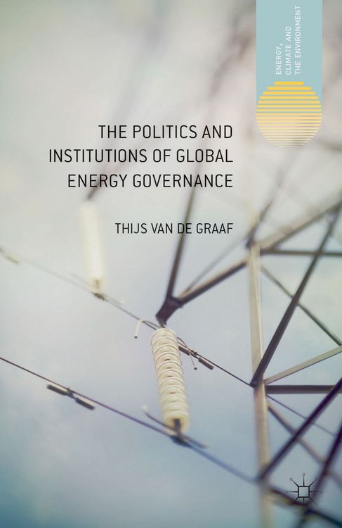 Produktbild: The Politics and Institutions of Global Energy Governance
