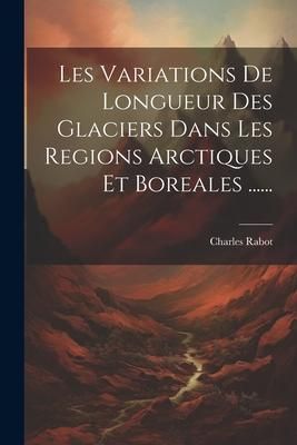 Produktbild: Les Variations De Longueur Des Glaciers Dans Les Regions Arctiques Et Boreales ......