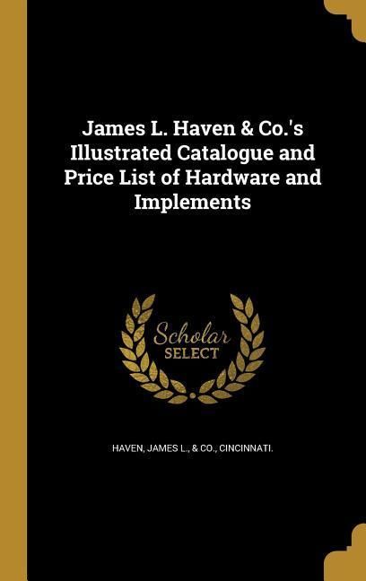 Produktbild: James L. Haven & Co.'s Illustrated Catalogue and Price List of Hardware and Implements