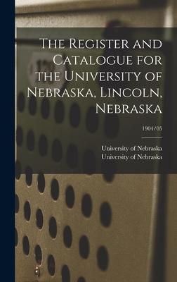 Produktbild: The Register and Catalogue for the University of Nebraska, Lincoln, Nebraska; 1904/05