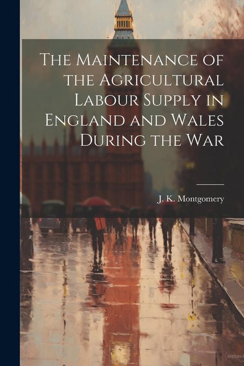 Produktbild: The Maintenance of the Agricultural Labour Supply in England and Wales During the War