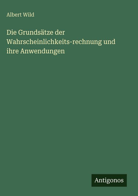 Produktbild: Die Grunds&auml;tze der Wahrscheinlichkeits-rechnung und ihre Anwendungen