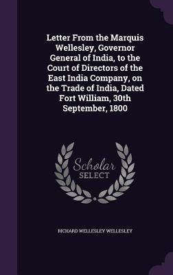 Produktbild: Letter From the Marquis Wellesley, Governor General of India, to the Court of Directors of the East India Company, on the Trade of India, Dated Fort W
