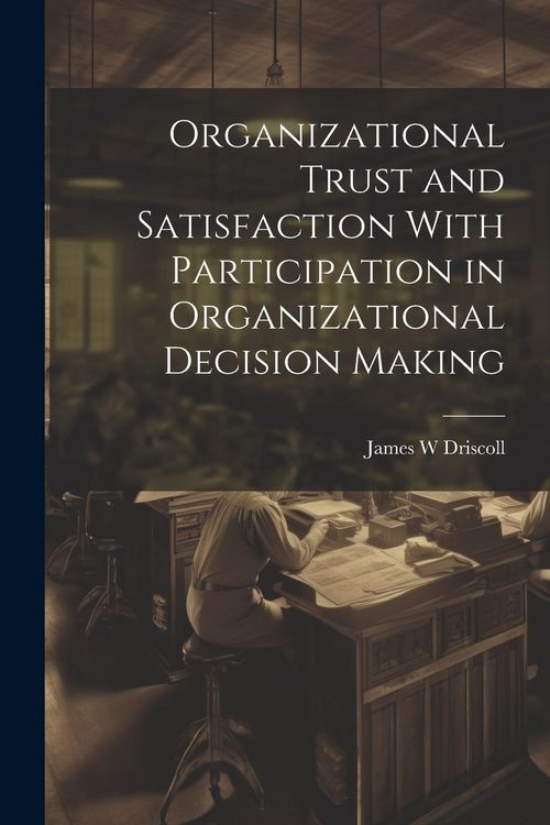 Produktbild: Organizational Trust and Satisfaction With Participation in Organizational Decision Making