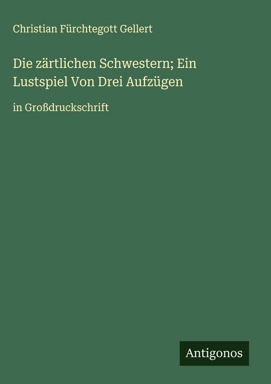 Produktbild: Die z&auml;rtlichen Schwestern; Ein Lustspiel Von Drei Aufz&uuml;gen