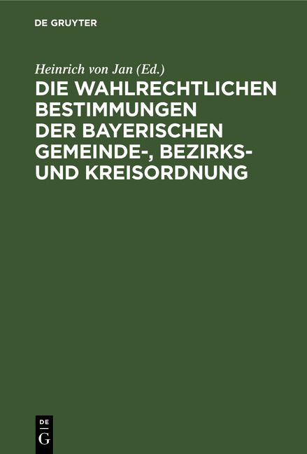 Produktbild: Die wahlrechtlichen Bestimmungen der Bayerischen Gemeinde-, Bezirks- und Kreisordnung