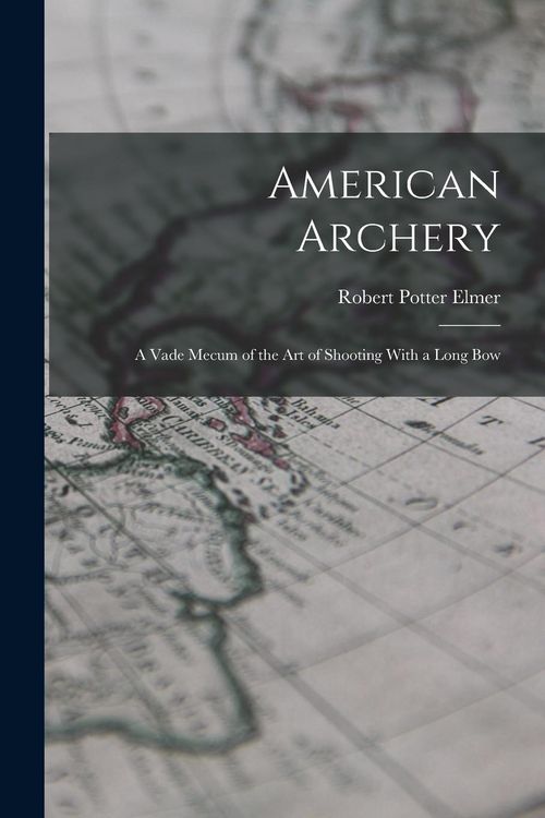 Produktbild: American Archery: A Vade Mecum of the Art of Shooting With a Long Bow
