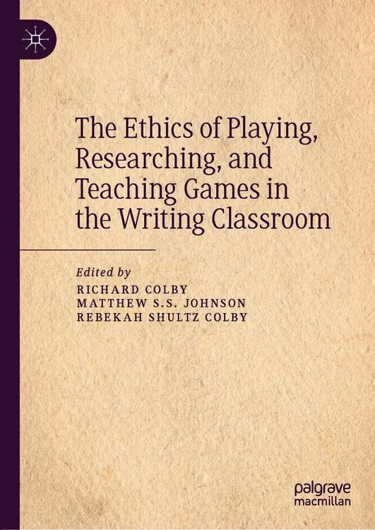 Produktbild: The Ethics of Playing, Researching, and Teaching Games in the Writing Classroom