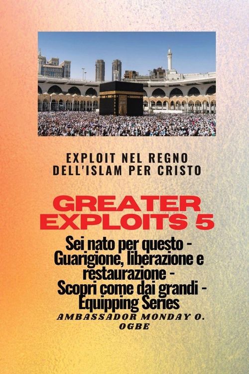 Produktbild: Greater Exploits - 5 - Exploit nel Regno dell'Islam per Cristo Sei nato per questo