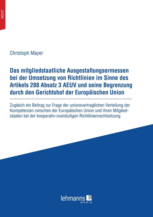 Produktbild: Das mitgliedstaatliche Ausgestaltungsermessen bei der Umsetzung von Richtlinien im Sinne des Artikels 288 Absatz 3 AEUV und seine Begrenzung durch den