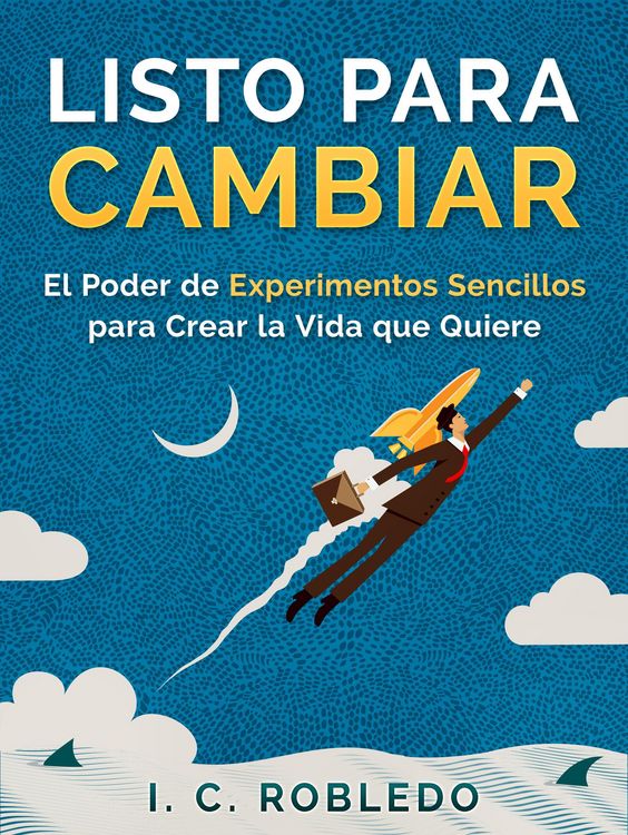 Produktbild: Listo para Cambiar: El Poder de Experimentos Sencillos para Crear la Vida que Quiere (Domine Su Mente, Transforme Su Vida, #5)