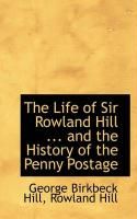 Produktbild: The Life of Sir Rowland Hill ... and the History of the Penny Postage