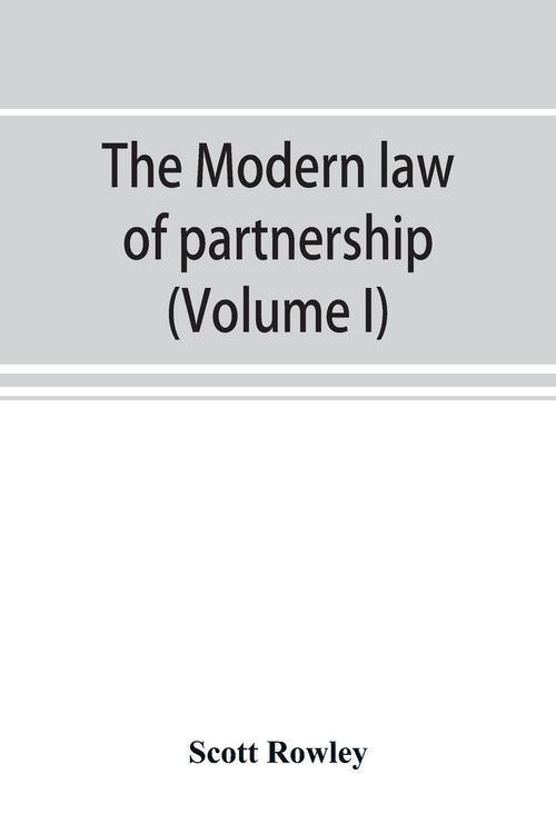 Produktbild: The modern law of partnership, including a full consideration of joint adventures, limited partnerships, and joint stock companies, together with a tr