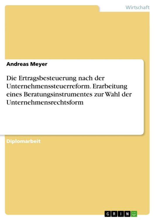 Produktbild: Die Ertragsbesteuerung nach der Unternehmenssteuerreform. Erarbeitung eines Beratungsinstrumentes zur Wahl der Unternehmensrechtsform