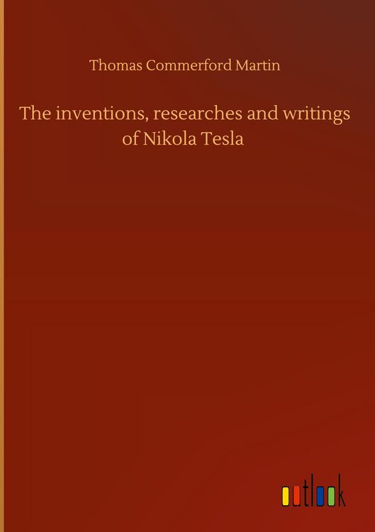 Produktbild: The inventions, researches and writings of Nikola Tesla