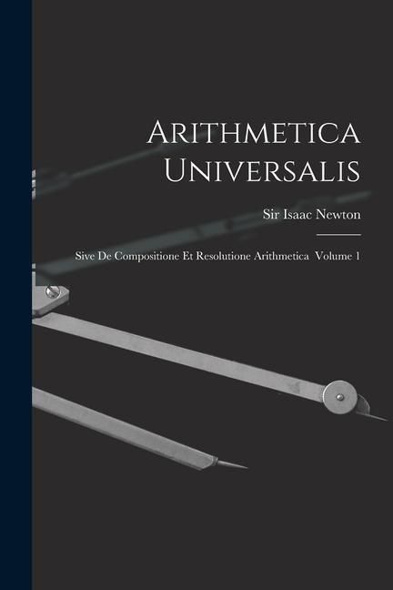 Produktbild: Arithmetica Universalis: Sive De Compositione Et Resolutione Arithmetica Volume 1