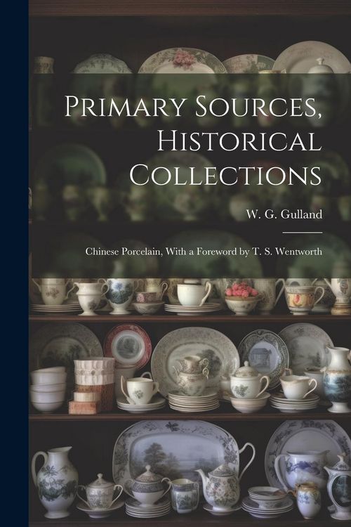 Produktbild: Primary Sources, Historical Collections: Chinese Porcelain, With a Foreword by T. S. Wentworth