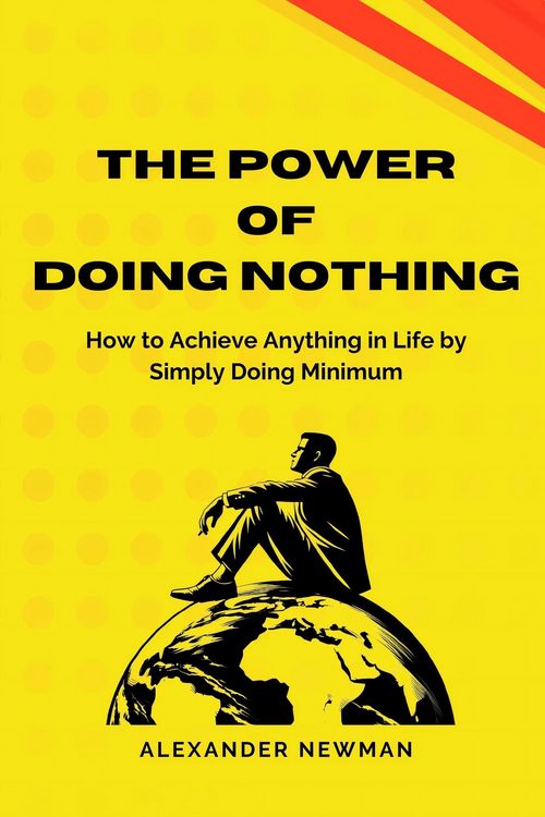 Produktbild: The Power of Doing Nothing: How to Achieve Anything in Life by Simply Doing Minimum