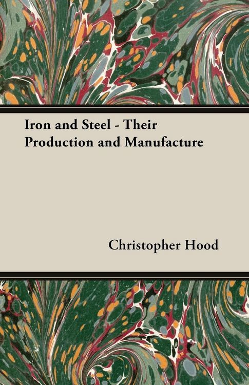 Produktbild: Iron and Steel - Their Production and Manufacture