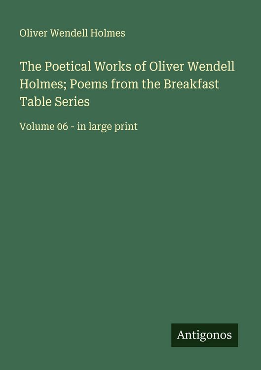Produktbild: The Poetical Works of Oliver Wendell Holmes; Poems from the Breakfast Table Series