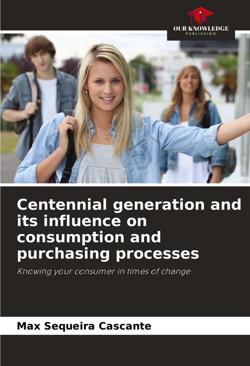Produktbild: Centennial generation and its influence on consumption and purchasing processes