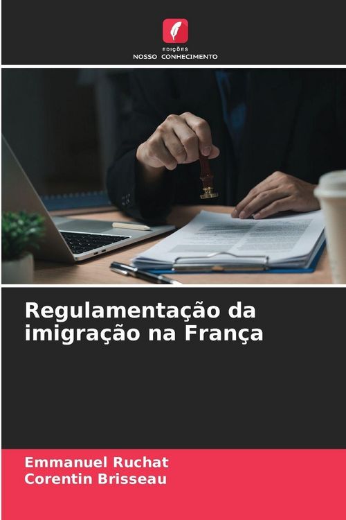 Produktbild: Regulamenta&ccedil;&atilde;o da imigra&ccedil;&atilde;o na Fran&ccedil;a