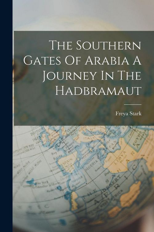 Produktbild: The Southern Gates Of Arabia A Journey In The Hadbramaut