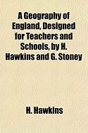 Produktbild: A Geography of England, Designed for Teachers and Schools, by H. Hawkins and G. Stoney
