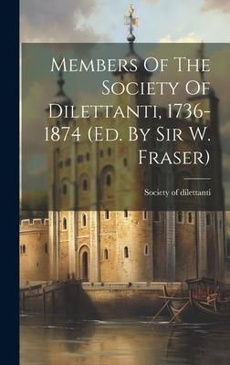 Produktbild: Members Of The Society Of Dilettanti, 1736-1874 (ed. By Sir W. Fraser)