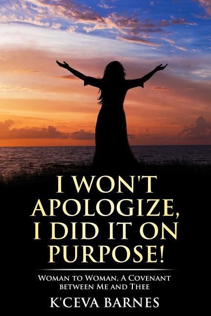 Produktbild: I Won't Apologize, I Did It On Purpose!: Woman to Woman, A Covenant between Me and Thee