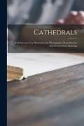 Produktbild: Cathedrals; With Seventy-four Illustrations by Photographic Reproduction and Seventy-four Drawings