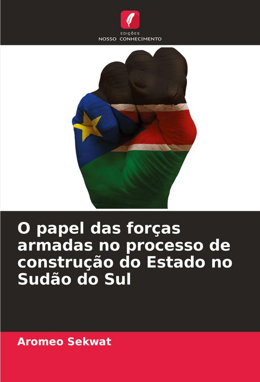 Produktbild: O papel das for&ccedil;as armadas no processo de constru&ccedil;&atilde;o do Estado no Sud&atilde;o do Sul