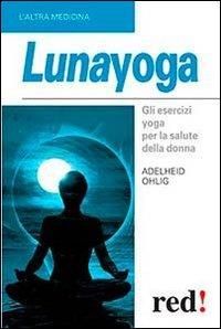 Produktbild: Lunayoga. Gli esercizi yoga per la salute della donna