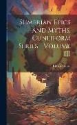 Produktbild: Sumerian Epics and Myths. Cuneiform Series - Volume III