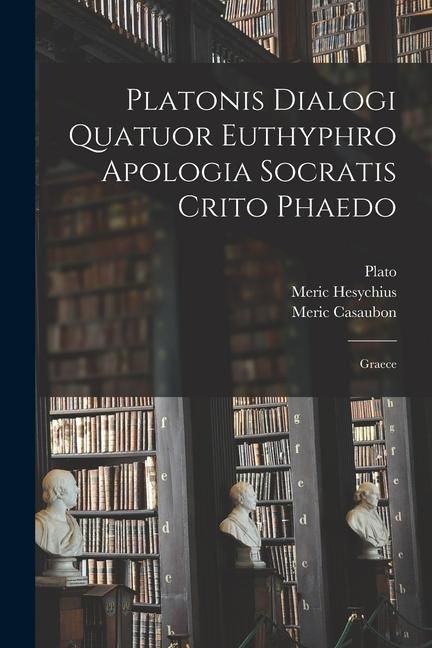 Produktbild: Platonis Dialogi Quatuor Euthyphro Apologia Socratis Crito Phaedo: Graece