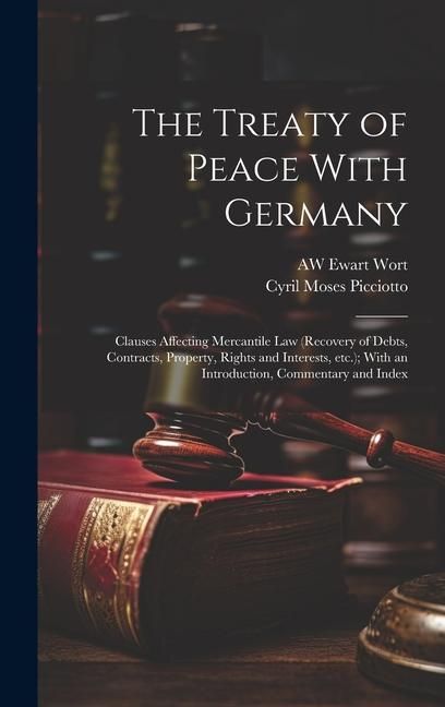Produktbild: The Treaty of Peace With Germany: Clauses Affecting Mercantile law (recovery of Debts, Contracts, Property, Rights and Interests, etc.); With an Intro