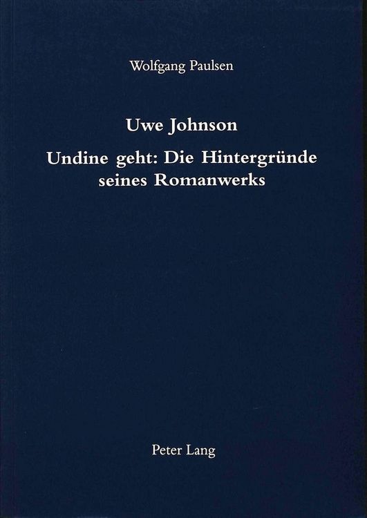 Produktbild: Paulsen, W: Uwe Johnson- Undine geht: Die Hintergr&uuml;nde seine