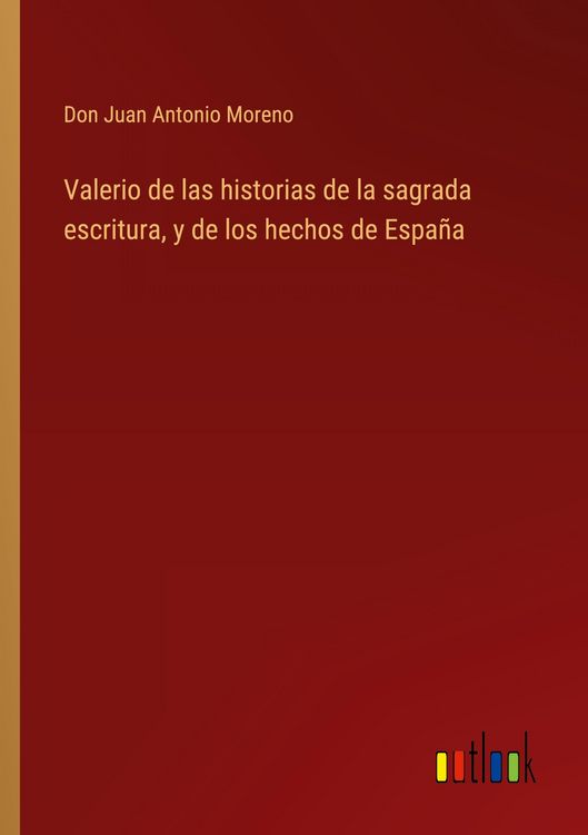 Produktbild: Valerio de las historias de la sagrada escritura, y de los hechos de Espa&ntilde;a