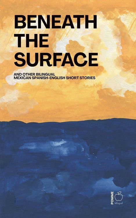 Produktbild: Beneath the Surface And Other Bilingual Mexican Spanish-English Short Stories