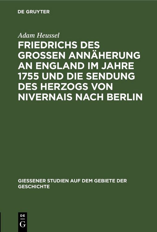 Produktbild: Friedrichs des Gro&szlig;en Ann&auml;herung an England im Jahre 1755 und die Sendung des Herzogs von Nivernais nach Berlin