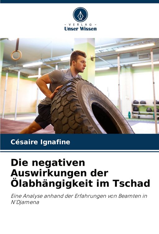 Produktbild: Die negativen Auswirkungen der &Ouml;labh&auml;ngigkeit im Tschad