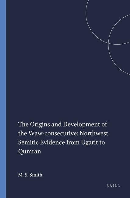 Produktbild: The Origins and Development of the Waw-Consecutive: Northwest Semitic Evidence from Ugarit to Qumran