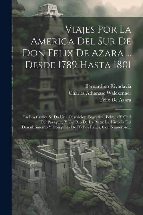 Produktbild: Viajes Por La America Del Sur De Don Felix De Azara ... Desde 1789 Hasta 1801: En Los Cuales Se Da Una Descricion Eogr&aacute;fica, Pol&iacute;tica Y Civil Del Para