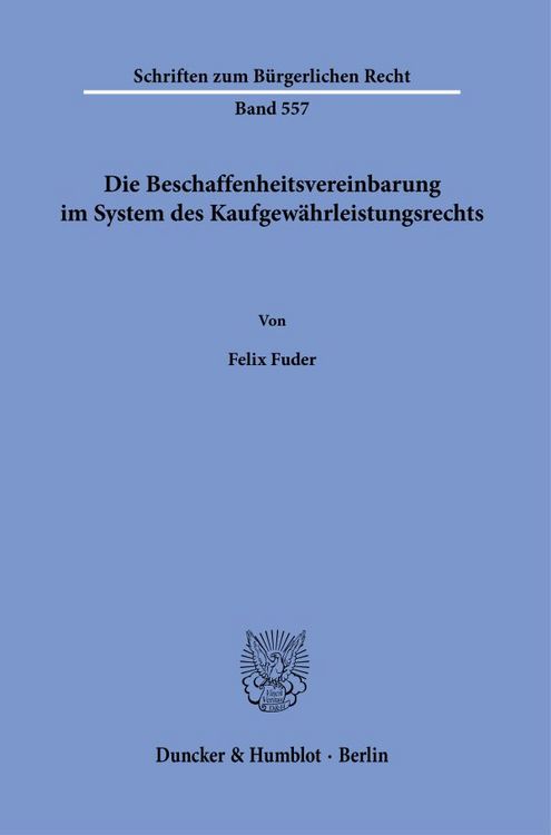 Produktbild: Die Beschaffenheitsvereinbarung im System des Kaufgew&auml;hrleistungsrechts.