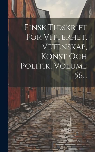 Produktbild: Finsk Tidskrift F&ouml;r Vitterhet, Vetenskap, Konst Och Politik, Volume 56...