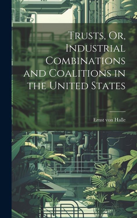 Produktbild: Trusts, Or, Industrial Combinations and Coalitions in the United States
